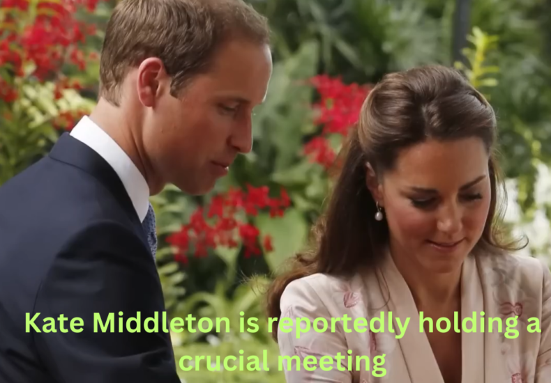 Kate Middleton is reportedly holding a crucial meeting